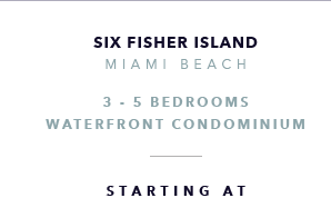 Six Fisher Island, Miami Beach New Development presented by Douglas Elliman Real Estate - The CJ Mingolelli Team at Douglas Elliman Real Estate