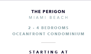 The Perigon, Miami Beach New Development presented by Douglas Elliman Real Estate - The CJ Mingolelli Team at Douglas Elliman Real Estate