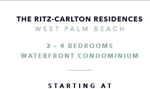 The Ritz-Carlton Residences, West Palm Beach New Development presented by Douglas Elliman Real Estate - The CJ Mingolelli Team at Douglas Elliman Real Estate