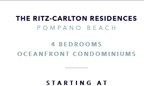 The Ritz-Carlton Residences, Pompano Beach Oceanfront New Development - The CJ Mingolelli Team at Douglas Elliman Real Estate